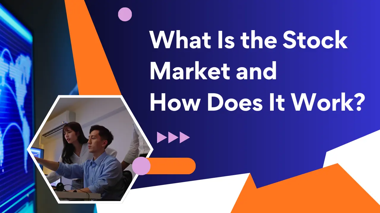 What Is the Stock Market and How Does It Work?